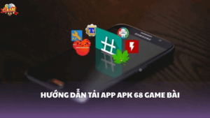 Hướng dẫn tải app APK 68 Game Bài cực nhanh